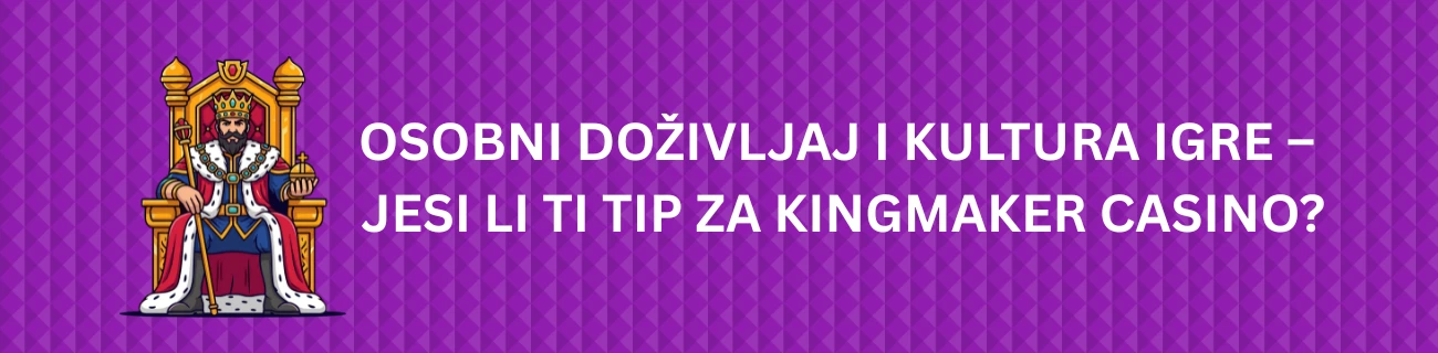 Osobni Doživljaj i Kultura Igre – Jesi li Ti Tip za Kingmaker Casino?
