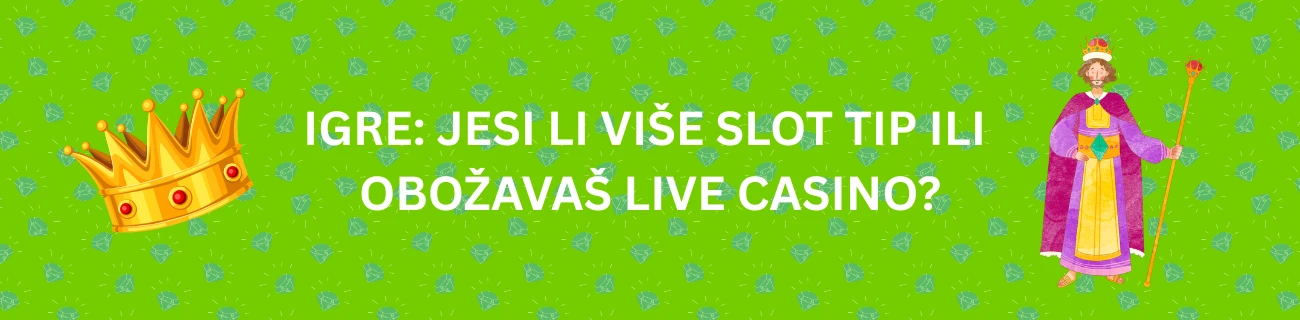 Igre: Jesi Li Više Slot Tip ili Obožavaš Live Casino?