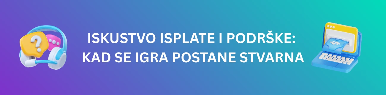 Iskustvo Isplate i Podrške: Kad Se Igra Postane Stvarna